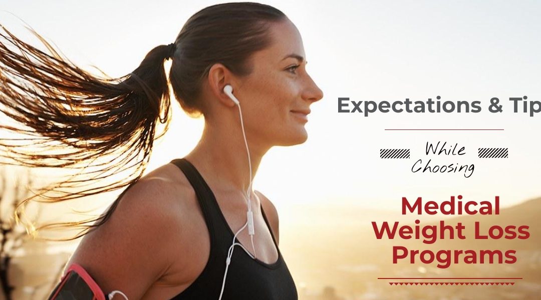 Expectations and Tips While Choosing Medical Weight Loss Programs