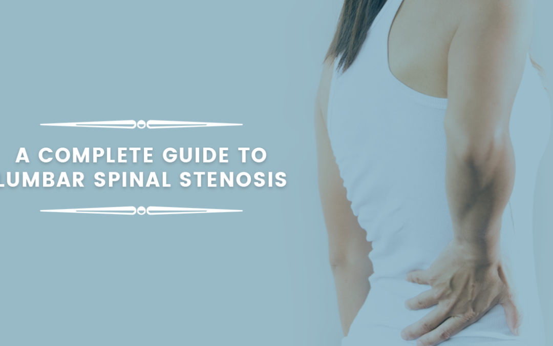 A Complete Guide To Lumbar Spinal Stenosis