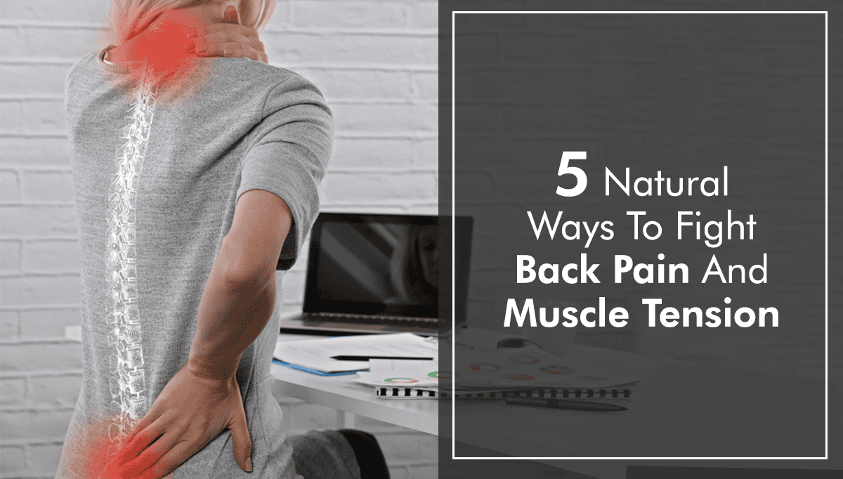 5-natural-ways-to-fight-back-pain-and-muscle-tension.png